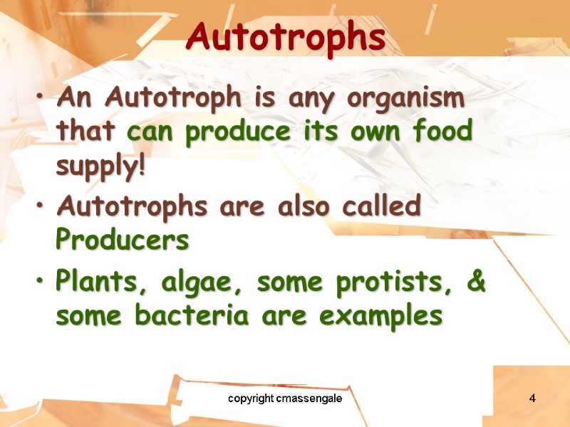 4 Autotrophs An Autotroph is any organism that can produce its own food supply!